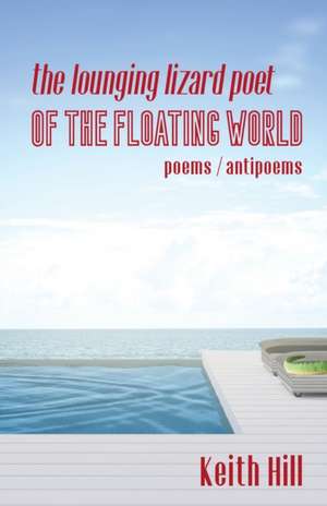 The Lounging Lizard Poet of the Floating World de Keith Hill