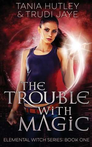 The Trouble With Magic de Tania Hutley