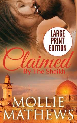 Claimed by The Sheikh (Large Print) de Mollie Mathews