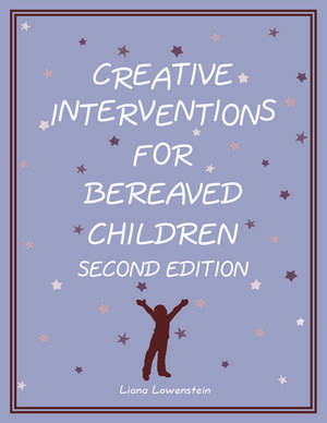 Creative Interventions for Bereaved Children, Second Edition de Liana Lowenstein