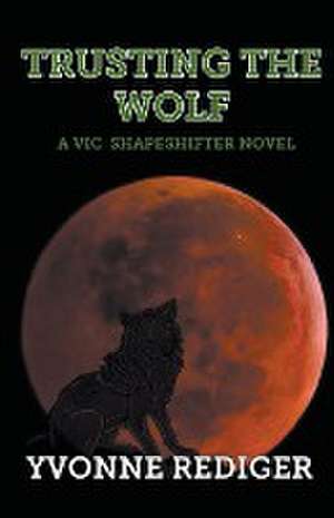 Trusting the Wolf de Yvonne Rediger