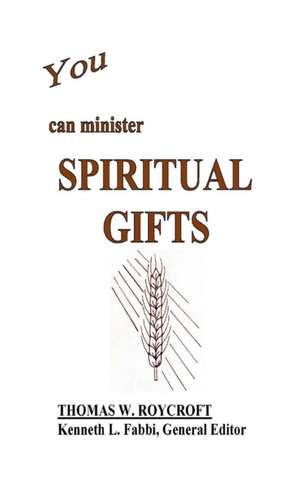 You Can Minister Spiritual Gifts de Thomas W. Roycroft