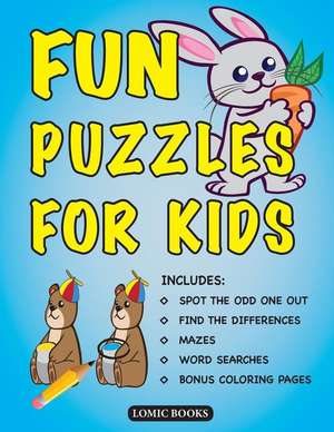 Fun Puzzles for Kids: Includes Spot the Odd One Out, Find the Differences, Mazes, Word Searches and Bonus Coloring Pages de Lomic Books