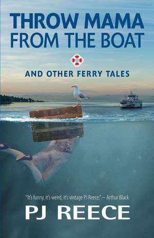 Throw Mama from the Boat and other Ferry Tales de Pj Reece