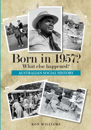 Born in 1957? What else happened? de Ron Williams