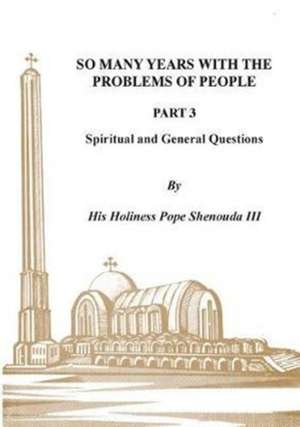 So Many Years with the Problems of People Part 3 de H. H Pope Shenouda Iii