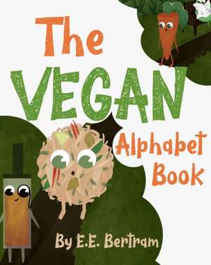 The Vegan Alphabet Book: Let's Learn the Alphabet - Vegan Style! de E. E. Bertram