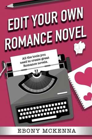 Edit Your Own Romance Novel de Ebony Mckenna