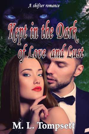 Kept in the Dark of Love and Lust de M. L. Tompsett