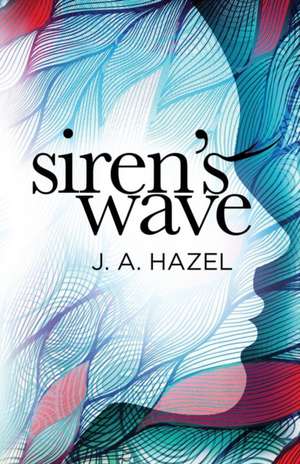 Siren's Wave de J. A. Hazel