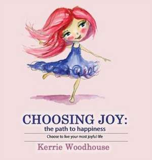 Choosing Joy de Kerrie Woodhouse