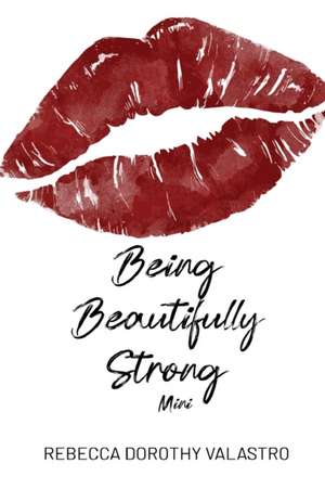 Being Beautifully Strong Mini Edition: into your twenties and beyond de Rebecca Dorothy Valastro