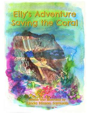 Elly's Adventure Saving the Coral de Linda Nissen Samuels