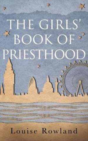 The Girl's Book of Priesthood de Louise Rowland