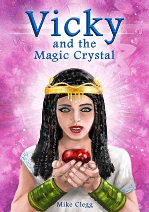 Vicky and the Magic Crystal de Mike Clegg