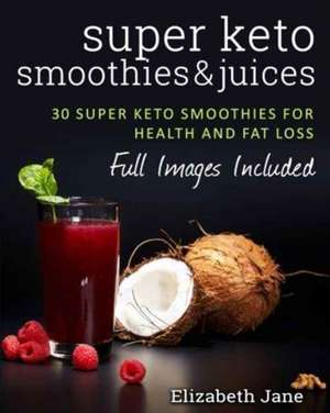 Super Keto Smoothies & Juices de Elizabeth Jane