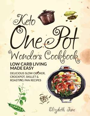 Keto One Pot Wonders Cookbook Low Carb Living Made Easy de Elizabeth Jane