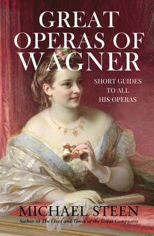 Great Operas of Wagner de Michael Steen