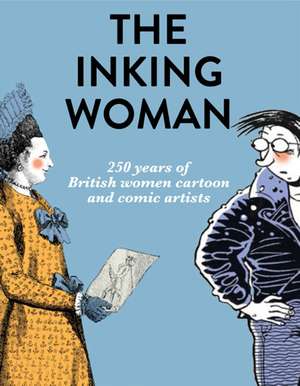 The Inking Woman: 250 Years of British Women Cartoon and Comic Artists de Nicola Streeten