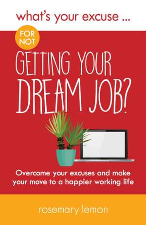 What's Your Excuse for not Getting Your Dream Job? de Rosemary Lemon