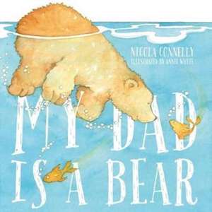 My Dad is a Bear de Nicola Connelly