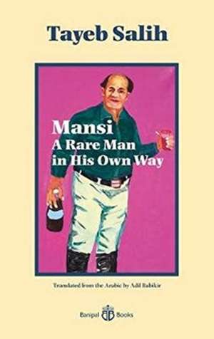 Mansi: A Rare Man in His Own Way de Tayeb Salih