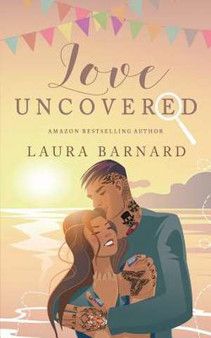 Love Uncovered de Laura Barnard