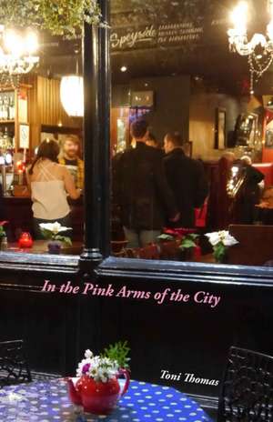 In the Pink Arms of the City de Toni Thomas