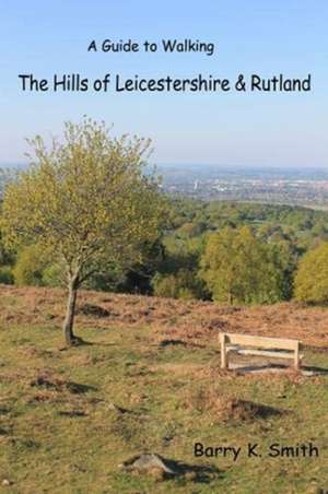 The Hills of Leicestershire & Rutland de Barry Smith