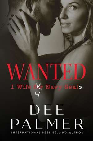 Wanted: Wife 4 Navy Seals de Dee Palmer