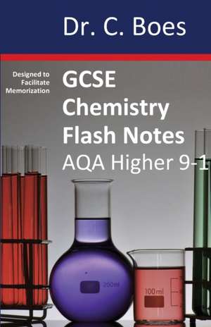 GCSE CHEMISTRY FLASH NOTES AQA Higher Tier (9-1) de C. Boes