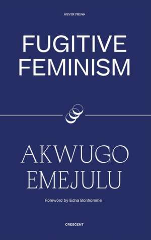 Fugitive Feminism de Akwugo Emejulu