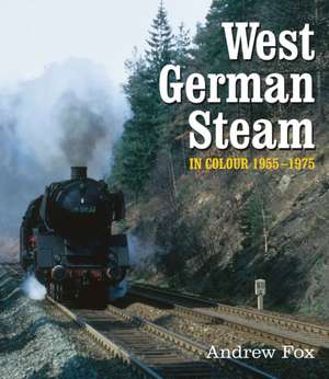 West German Steam in Colour 1955-1975 de Andrew Fox