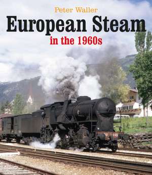 European Steam in the 1960s de Peter Waller