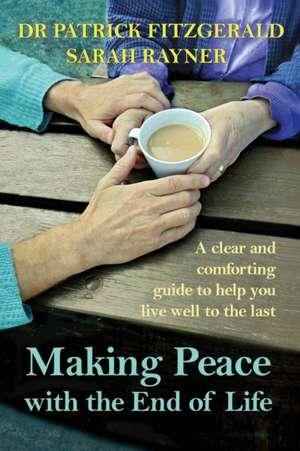 Making Peace with the End of Life de Sarah Rayner