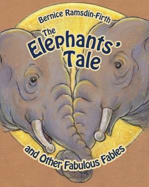 The Elephants' Tale and Other Fabulous Fables de Bernice Ramsdin-Firth