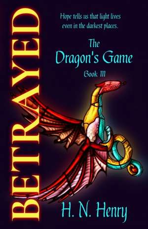 BETRAYED The Dragon's Game Book III de H. N. Henry