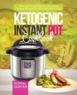 Ketogenic Instant Pot Cookbook de Donna Hunter