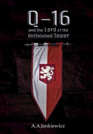 Q-16 and the Lord of the Unfinished Tower de A a Jankiewicz