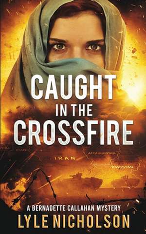 Caught In The Crossfire: A Bernadette Callahan Mystery de Lyle Nicholson