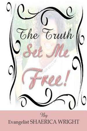 The Truth Set Me Free de Shaerica Wright