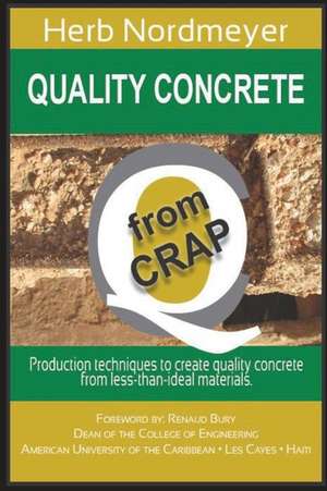 Quality Concrete from Crap: Production techniques to produce quality concrete from less-than-ideal materials. de Herb Nordmeyer