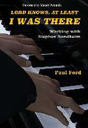 Lord Knows, At Least I Was There de Paul Ford