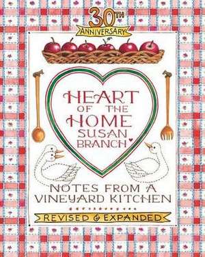 Heart of the Home: Notes from a Vineyard Kitchen 30th Anniversary Edition de Susan Branch