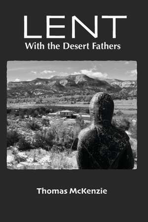 Lent with the Desert Fathers de Thomas McKenzie