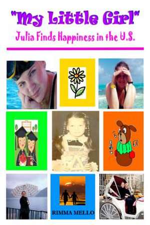 My Little Girl: (Julia Finds Happiness in the U.S.) de Rimma Mello