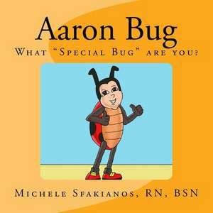 Aaron Bug: What Special Bug Are You? de Michele Sfakianos