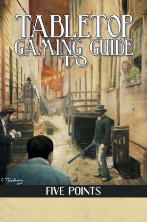 Tabletop Gaming Guide to Five Points de Aaron T Huss