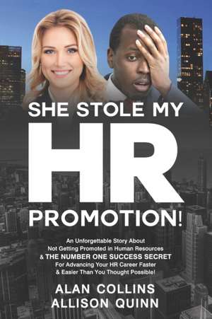 She Stole My HR Promotion: An Unforgettable Story About Not Getting Promoted in Human Resources & THE NUMBER ONE SUCCESS SECRET For Advancing You de Allison Quinn