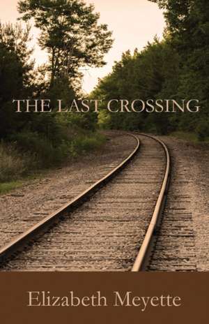 The Last Crossing de Elizabeth Meyette